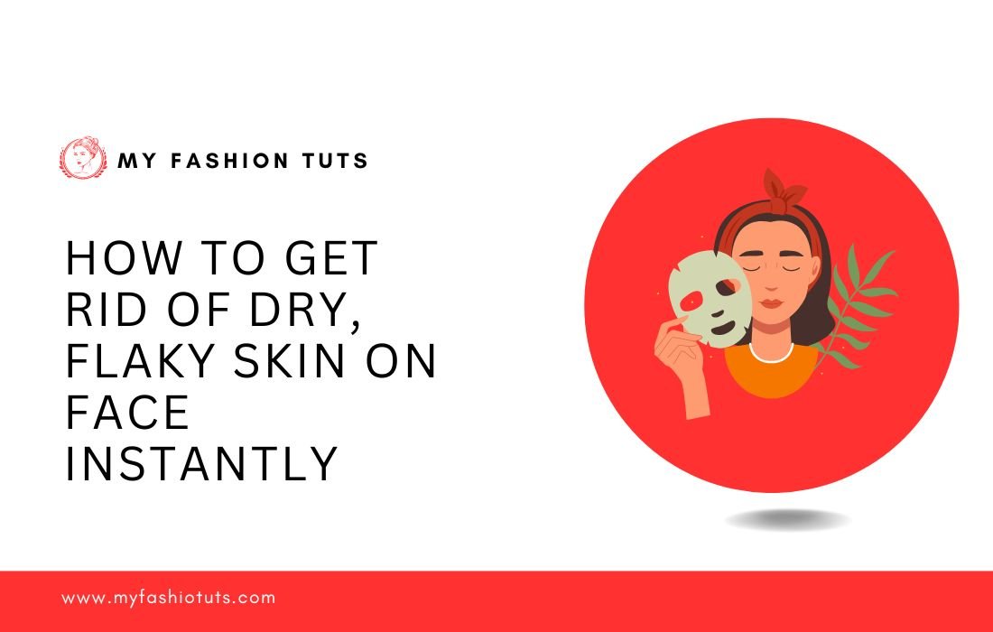How to Get Rid of Dry, Flaky Skin on Face Instantly